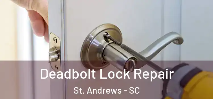  Deadbolt Lock Repair St. Andrews - SC